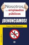 NOSOTROS, LOS EMPLEADOS PUBLICOS DENUNCIAMOS | 9788494170409 | VIDAL, GUSTAVO | Llibreria Drac - Librería de Olot | Comprar libros en catalán y castellano online