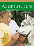 ADIESTRA A TU PERRO EN POSITIVO (+DVD) | 9788425519635 | VIDAL, JAIME | Llibreria Drac - Librería de Olot | Comprar libros en catalán y castellano online