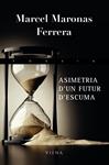 ASIMETRIA D'UN FUTUR D'ESCUMA | 9788483306437 | MARONAS, MARCEL | Llibreria Drac - Llibreria d'Olot | Comprar llibres en català i castellà online