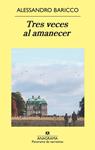 TRES VECES AL AMANECER | 9788433978790 | BARICCO, ALESSANDRO | Llibreria Drac - Llibreria d'Olot | Comprar llibres en català i castellà online