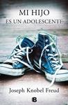 MI HIJO ES UN ADOLESCENTE | 9788466656429 | KNOBEL FREUD, JOSEPH | Llibreria Drac - Llibreria d'Olot | Comprar llibres en català i castellà online