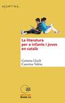 LITERATURA PER A INFANTS I JOVES EN CATALÀ, LA | 9788490260982 | LLUCH, GEMMA; VALRIU, CATERINA | Llibreria Drac - Librería de Olot | Comprar libros en catalán y castellano online