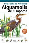 FLORA I FAUNA DEL PARC NATURAL AIGUAMOLLS DE L'EMPORDA | 9788496905382 | LLOBET, TONI | Llibreria Drac - Librería de Olot | Comprar libros en catalán y castellano online