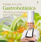 GASTROBOTANICA. 100 PLATOS AL NATURAL PARA CADA ESTACION DEL | 9788484609025 | CALLE, RODRIGO DE LA | Llibreria Drac - Librería de Olot | Comprar libros en catalán y castellano online