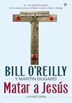 MATAR A JESÚS | 9788490600993 | O'REILLY, BILL ; DUGARD, MARTIN | Llibreria Drac - Librería de Olot | Comprar libros en catalán y castellano online