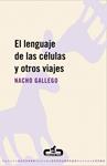 LENGUAJE DE LAS CELULAS Y OTROS VIAJES, EL | 9788496594630 | GALLEGO, NACHO | Llibreria Drac - Llibreria d'Olot | Comprar llibres en català i castellà online