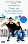 COMO SER PADRE PRIMERIZO Y NO MORIR EN EL INTENTO | 9788403013070 | BLANCO, FRANK/SOCIEDAD ESPAÑOLA DE RADIODIFUSIÓN S. A. | Llibreria Drac - Librería de Olot | Comprar libros en catalán y castellano online