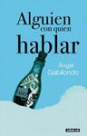 ALGUIEN CON QUIEN HABLAR | 9788403098589 | GABILONDO, ANGEL | Llibreria Drac - Llibreria d'Olot | Comprar llibres en català i castellà online