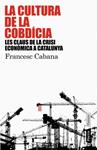 CULTURA DE LA COBDICIA, LA | 9788498090741 | CABANA, FRANCESC | Llibreria Drac - Librería de Olot | Comprar libros en catalán y castellano online