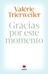 GRACIAS POR ESTE MOMENTO | 9788415893851 | TRIERWEILER, VALÉRIE | Llibreria Drac - Llibreria d'Olot | Comprar llibres en català i castellà online