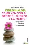 FIBROMIALGIA COMO VENCERLA DESDE EL CUERPO Y LA MENTE | 9788498670066 | GOMEZ, PALOMA | Llibreria Drac - Llibreria d'Olot | Comprar llibres en català i castellà online