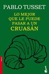 LO MEJOR QUE LE PUEDE PASAR A UN CRUASÁN | 9788423346189 | TUSSET, PABLO | Llibreria Drac - Librería de Olot | Comprar libros en catalán y castellano online