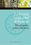 HISTORIA ES UN ÁRBOL DE HISTORIAS, LA. HISTORIOGRAFÍA, POLÍTICA, LITERATURA | 9788416028986 | CANAL MORELL, JORDI | Llibreria Drac - Llibreria d'Olot | Comprar llibres en català i castellà online