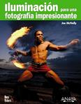 ILUMINACION PARA UNA FOTOGRAFIA IMPRESIONANTE | 9788441526853 | MCNALLY, JOE | Llibreria Drac - Librería de Olot | Comprar libros en catalán y castellano online