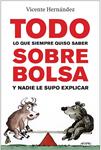 TODO LO QUE SIEMPRE QUISO SABER SOBRE BOLSA Y NADIE LE SUPO | 9788498750942 | HERNANDEZ, VICENTE | Llibreria Drac - Librería de Olot | Comprar libros en catalán y castellano online