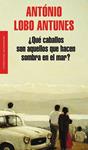 QUE CABALLOS SON AQUELLOS QUE HACEN SOMBRA EN EL MAR | 9788439724391 | LOBO ANTUNES, ANTONIO | Llibreria Drac - Llibreria d'Olot | Comprar llibres en català i castellà online