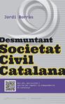 DESMUNTANT SOCIETAT CIVIL CATALANA | 9788494289675 | BORRÀS, JORDI | Llibreria Drac - Librería de Olot | Comprar libros en catalán y castellano online