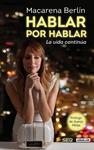 HABLAR POR HABLAR. LA VIDA CONTINÚA | 9788403014077 | BERLIN, MACARENA ; SER | Llibreria Drac - Llibreria d'Olot | Comprar llibres en català i castellà online