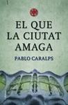 QUE LA CIUTAT AMAGA, EL | 9788466409100 | CARALPS, PABLO | Llibreria Drac - Librería de Olot | Comprar libros en catalán y castellano online