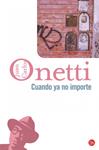 CUANDO YA NO IMPORTE | 9788466320900 | ONETTI, JUAN CARLOS | Llibreria Drac - Llibreria d'Olot | Comprar llibres en català i castellà online