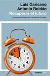 RECUPERAR EL FUTURO | 9788499424514 | GARICANO, LUIS; ROLDÁN, ANTONIO | Llibreria Drac - Librería de Olot | Comprar libros en catalán y castellano online