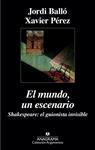 MUNDO, UN ESCENARIO, EL. SHAKESPEARE, EL GUIONISTA INVISIBLE | 9788433963918 | PÉREZ, XAVIER ; BALLÓ, JORDI | Llibreria Drac - Llibreria d'Olot | Comprar llibres en català i castellà online