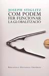 COM PODEM FER FUNCIONAR LA GLOBALITZACIÓ | 9788497872461 | STIGLITZ, JOSEPH | Llibreria Drac - Librería de Olot | Comprar libros en catalán y castellano online