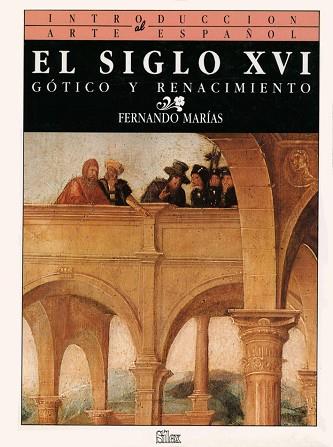 SIGLO XVI, EL : GOTICO Y RENACIMIENTO | 9788477370376 | MARIAS FRANCO, FERNANDO | Llibreria Drac - Librería de Olot | Comprar libros en catalán y castellano online