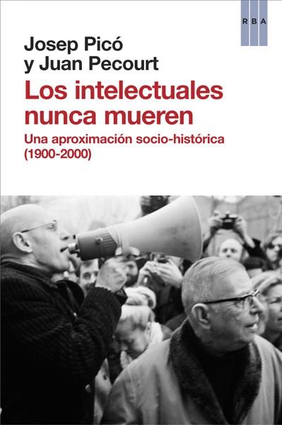 INTELECTUALES NUNCA MUEREN, LOS UNA APROXIMACION SOCIOHISTORICA (1900-2000) | 9788490066850 | PECOURT, JUAN/PICO, JOSEP | Llibreria Drac - Llibreria d'Olot | Comprar llibres en català i castellà online