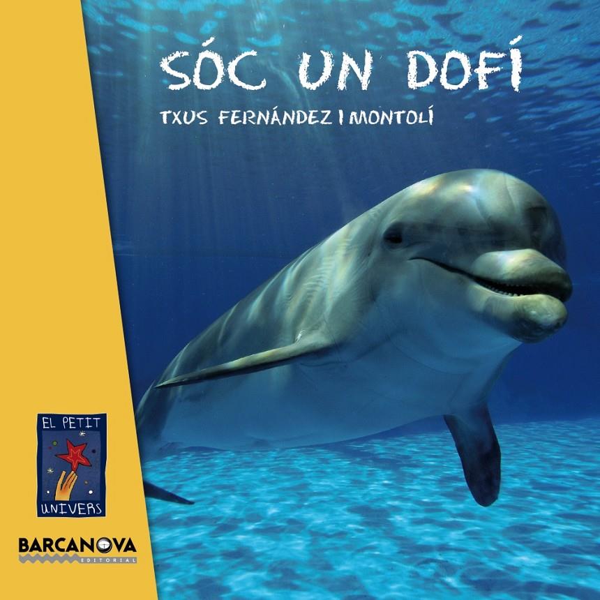 SÓC UN DOFÍ | 9788448935627 | FERNÁNDEZ, TXUS | Llibreria Drac - Llibreria d'Olot | Comprar llibres en català i castellà online