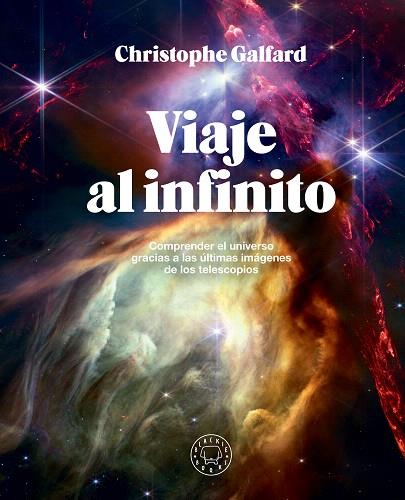 VIAJE AL INFINITO | 9788410025172 | GALFARD, CHRISTOPHE | Llibreria Drac - Llibreria d'Olot | Comprar llibres en català i castellà online