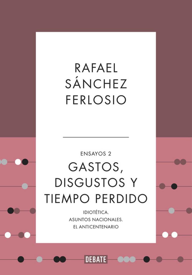 GASTOS, DISGUSTOS Y TIEMPO PERDIDO (ENSAYOS 2) | 9788410214361 | SÁNCHEZ FERLOSIO, RAFAEL | Llibreria Drac - Llibreria d'Olot | Comprar llibres en català i castellà online