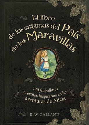 LIBRO DE LOS ENIGMAS DEL PAÍS DE LAS MARAVILLAS, EL | 9788415989288 | GALLAND, R. W. | Llibreria Drac - Llibreria d'Olot | Comprar llibres en català i castellà online