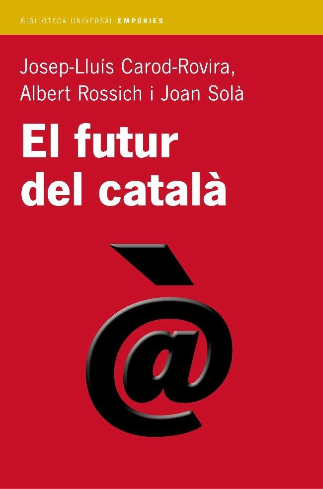 FUTUR DEL CATALA, EL | 9788497870665 | CAROD-ROVIRA, JOSEP-LLUIS; A. ROSSICH; J. SOLA | Llibreria Drac - Llibreria d'Olot | Comprar llibres en català i castellà online