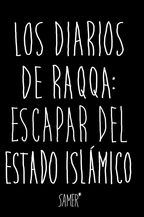 DIARIOS DE RAQQA ESCAPAR DEL ESTADO ISLÁMICO | 9788416523979 | SAMER | Llibreria Drac - Llibreria d'Olot | Comprar llibres en català i castellà online