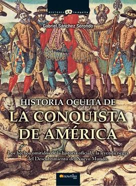 HISTORIA OCULTA DE LA CONQUISTA DE AMERICA | 9788497635486 | SANCHEZ SORONDO, GABRIEL | Llibreria Drac - Llibreria d'Olot | Comprar llibres en català i castellà online