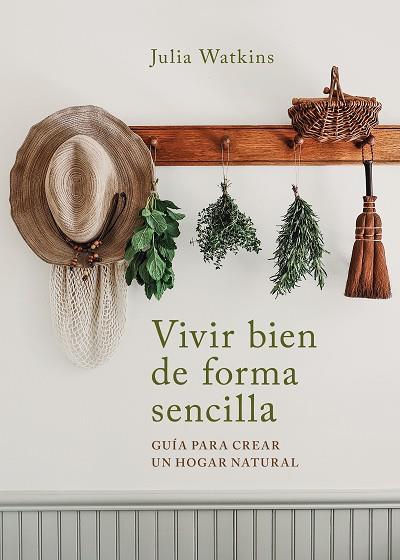 VIVIR BIEN DE FORMA SENCILLA | 9788403522695 | WATKINS, JULIA | Llibreria Drac - Llibreria d'Olot | Comprar llibres en català i castellà online