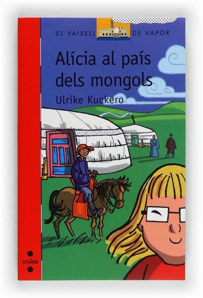 ALICIA AL PAIS DELS MONGOLS ( VAIXELL DE VAPOR VERMELLA ) | 9788466130080 | KUCKERO, ULRIKE | Llibreria Drac - Librería de Olot | Comprar libros en catalán y castellano online