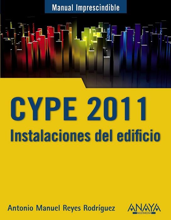 CYPE 2011. INSTALACIONES DEL EDIFICIO Y CUMPLIMIENTO DEL CTE | 9788441528802 | REYES, ANTONIO MANUEL | Llibreria Drac - Llibreria d'Olot | Comprar llibres en català i castellà online