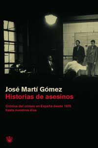 HISTORIAS DE ASESINOS. CRONICA CRIMEN EN ESPAÑA DESDE 1970 | 9788478710935 | MARTI GOMEZ, JOSE | Llibreria Drac - Llibreria d'Olot | Comprar llibres en català i castellà online