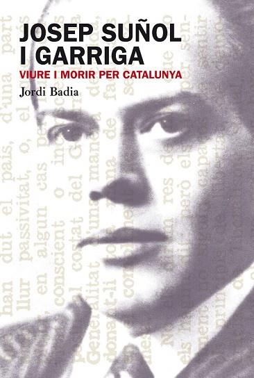 JOSEP SUÑOL GARRIGA. VIURE I MORIR PER CATALUNYA | 9788499751306 | BADIA, JORDI | Llibreria Drac - Librería de Olot | Comprar libros en catalán y castellano online