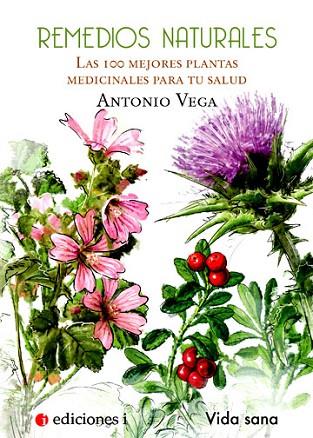 REMEDIOS NATURALES LAS 100 MEJORES PLANTAS MEDICINALES  PARA | 9788496851399 | VEGA, ANTONIO | Llibreria Drac - Librería de Olot | Comprar libros en catalán y castellano online