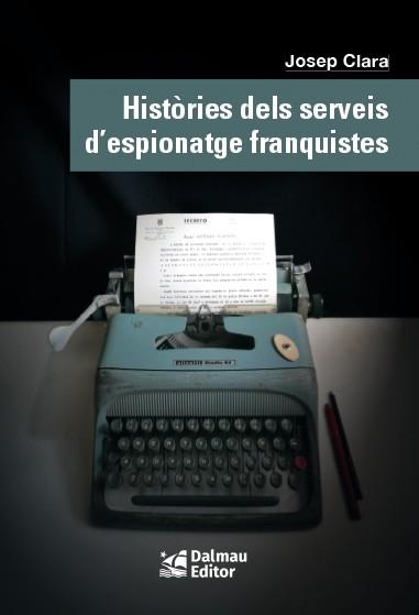 HISTÒRIES DELS SERVEIS D'ESPIONATGE FRANQUISTES | 9788423208999 | CLARA, JOSEP | Llibreria Drac - Llibreria d'Olot | Comprar llibres en català i castellà online