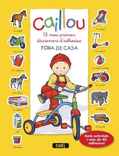 CAILLOU. EL MEU PRIMER DICCIONARI D?ADHESIUS. FORA DE CASA | 9788447461448 | CHOUETTE PUBLISHING | Llibreria Drac - Librería de Olot | Comprar libros en catalán y castellano online