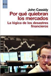 POR QUE QUIEBRAN LOS MERCADOS. LA LOGICA DE LOS DESASTRES FI | 9788498678208 | CASSIDY, JOHN | Llibreria Drac - Librería de Olot | Comprar libros en catalán y castellano online