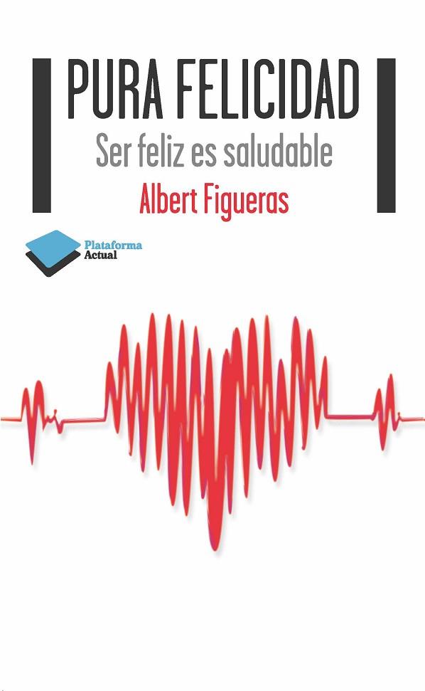 PURA FELICIDAD | 9788415577607 | FIGUERAS, ALBERT | Llibreria Drac - Librería de Olot | Comprar libros en catalán y castellano online