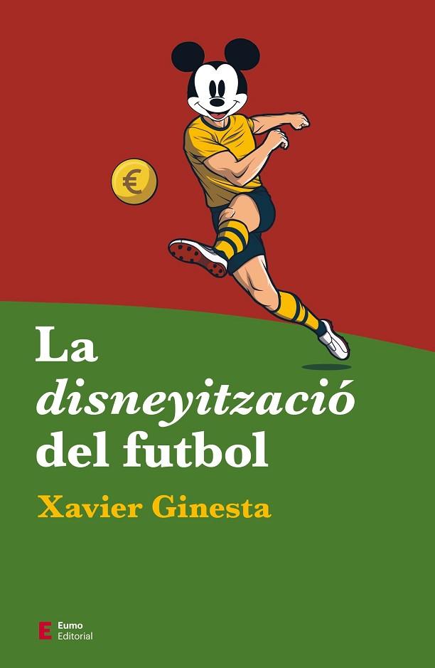 DISNEYITZACIÓ DEL FUTBOL, LA | 9788497667487 | GINESTA, XAVIER | Llibreria Drac - Llibreria d'Olot | Comprar llibres en català i castellà online