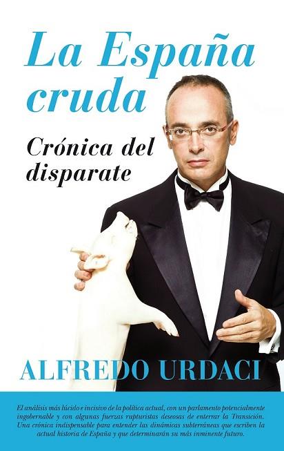 ESPAÑA CRUDA, LA . CRÓNICA DEL DISPARATE | 9788416776900 | URDACI, ALFREDO | Llibreria Drac - Llibreria d'Olot | Comprar llibres en català i castellà online