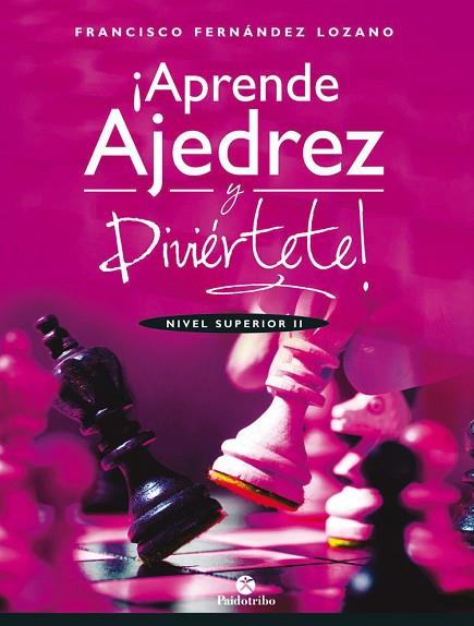 APRENDE AJEDREZ Y DIVIÉRTETE. NIVEL SUPERIOR II | 9788499107035 | FERNÁNDEZ LOZANO, FRANCISCO | Llibreria Drac - Librería de Olot | Comprar libros en catalán y castellano online