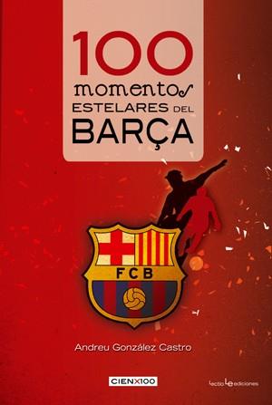 100 MOMENTOS ESTELARES DEL BARÇA | 9788415088165 | GONZALEZ, ANDREU | Llibreria Drac - Librería de Olot | Comprar libros en catalán y castellano online